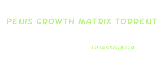 Penis Growth Matrix Torrent
