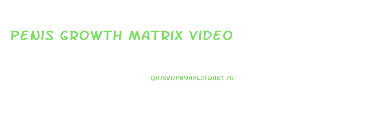 Penis Growth Matrix Video