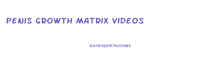 Penis Growth Matrix Videos