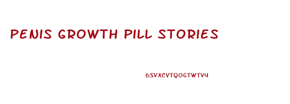 Penis Growth Pill Stories