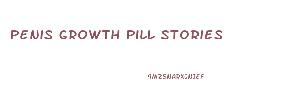 Penis Growth Pill Stories
