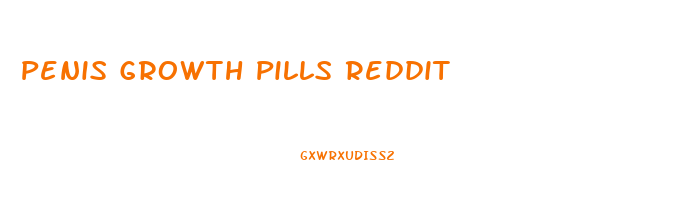 Penis Growth Pills Reddit