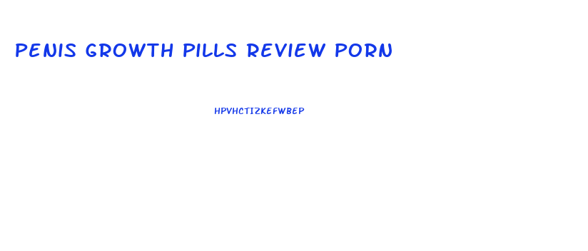 Penis Growth Pills Review Porn