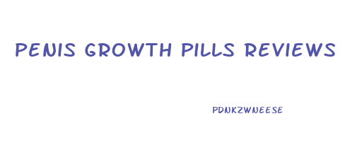 Penis Growth Pills Reviews