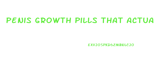 Penis Growth Pills That Actually Work