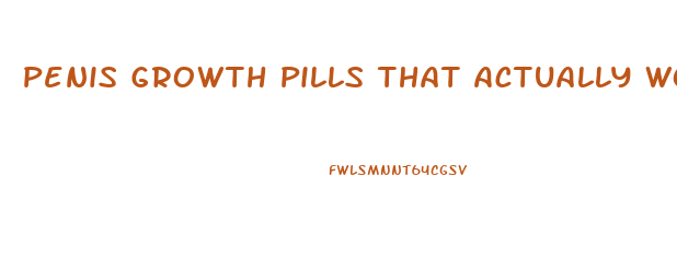 Penis Growth Pills That Actually Work