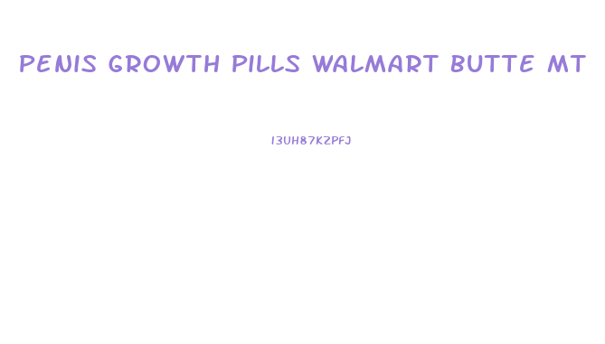 Penis Growth Pills Walmart Butte Mt