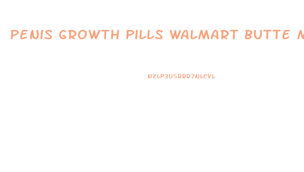 Penis Growth Pills Walmart Butte Mt