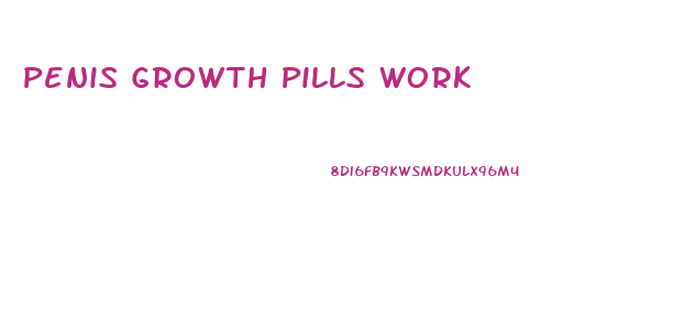 Penis Growth Pills Work