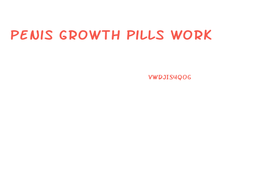 Penis Growth Pills Work