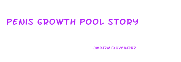 Penis Growth Pool Story