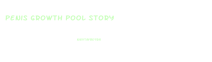 Penis Growth Pool Story