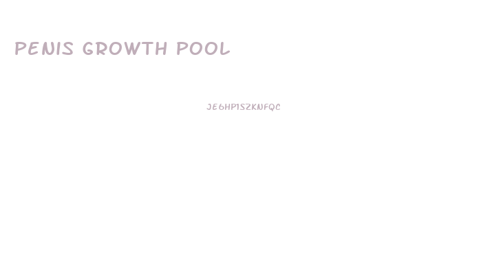 Penis Growth Pool