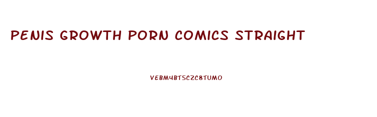 Penis Growth Porn Comics Straight