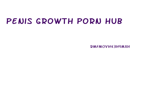 Penis Growth Porn Hub