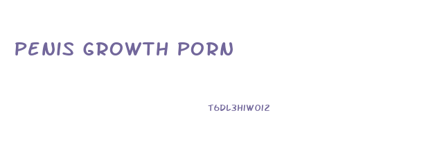 Penis Growth Porn