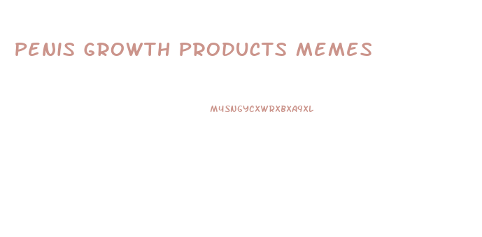 Penis Growth Products Memes