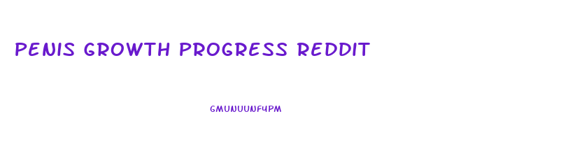 Penis Growth Progress Reddit