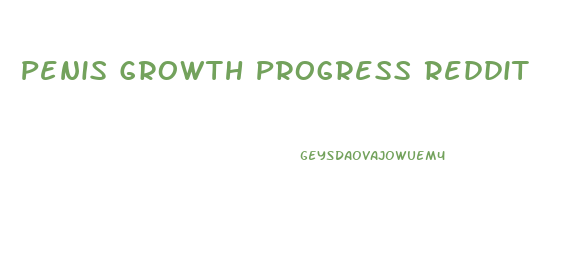 Penis Growth Progress Reddit