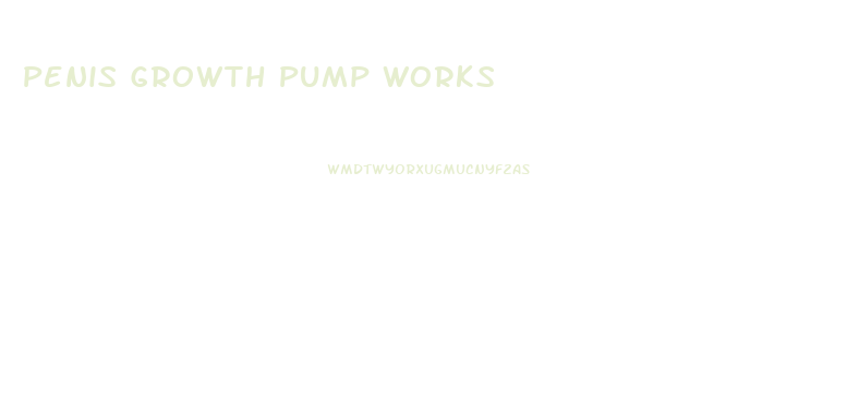 Penis Growth Pump Works