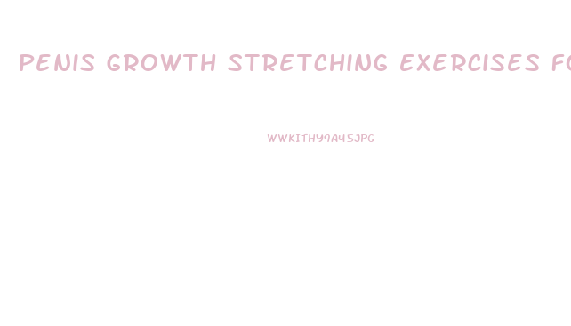 Penis Growth Stretching Exercises Fourm