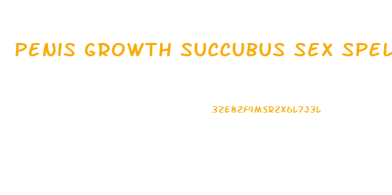 Penis Growth Succubus Sex Spell Make Me Cum