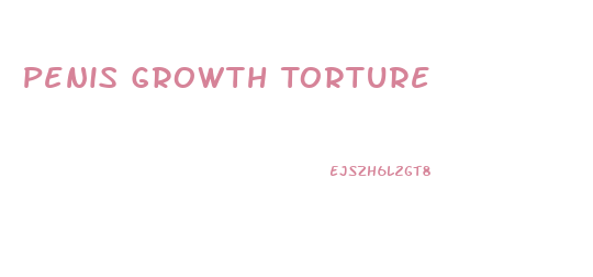 Penis Growth Torture