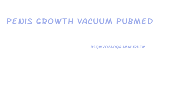 Penis Growth Vacuum Pubmed