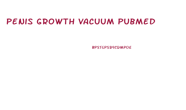 Penis Growth Vacuum Pubmed
