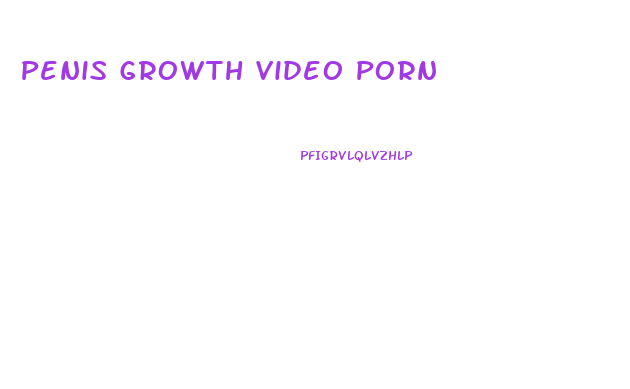 Penis Growth Video Porn