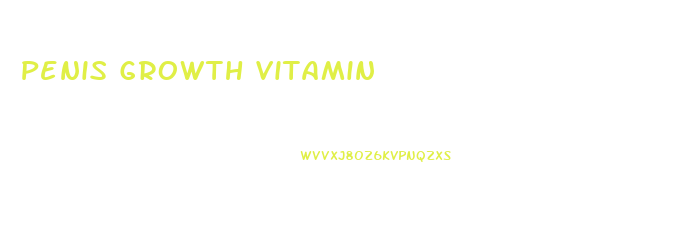 Penis Growth Vitamin