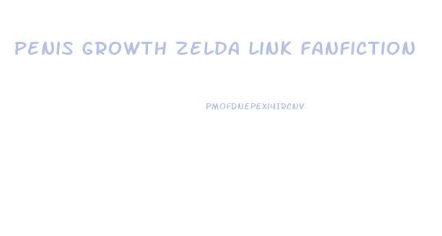 Penis Growth Zelda Link Fanfiction