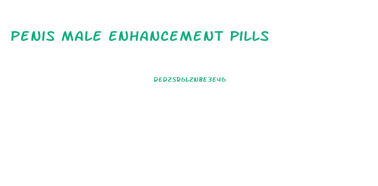 Penis Male Enhancement Pills