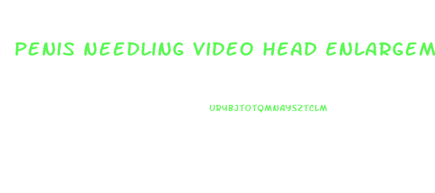 Penis Needling Video Head Enlargement