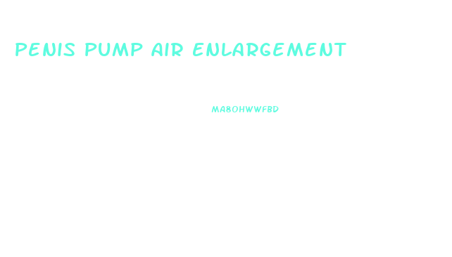 Penis Pump Air Enlargement