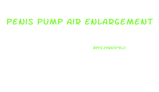 Penis Pump Air Enlargement