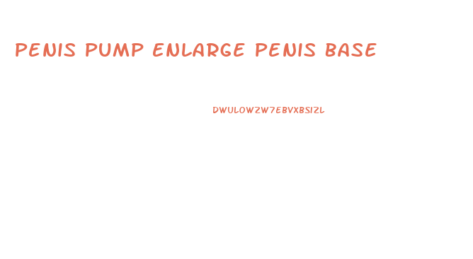 Penis Pump Enlarge Penis Base
