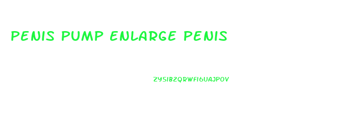 Penis Pump Enlarge Penis