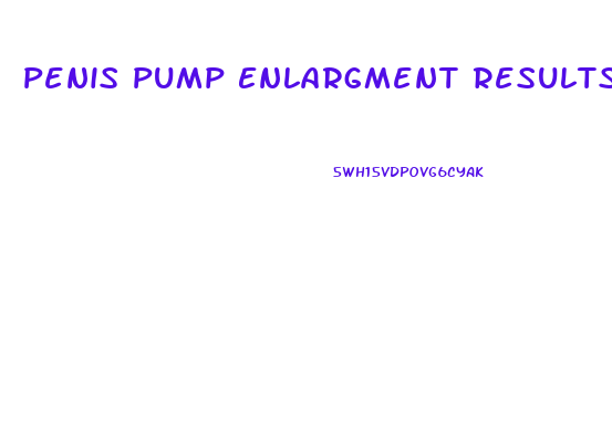 Penis Pump Enlargment Results