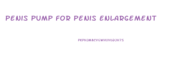 Penis Pump For Penis Enlargement