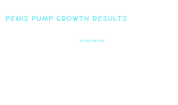 Penis Pump Growth Results