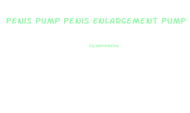 Penis Pump Penis Enlargement Pump