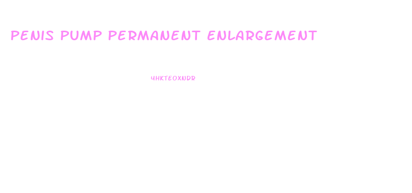 Penis Pump Permanent Enlargement