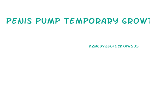Penis Pump Temporary Growth