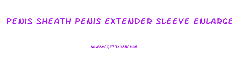 Penis Sheath Penis Extender Sleeve Enlarger Stretch Enhancer Review