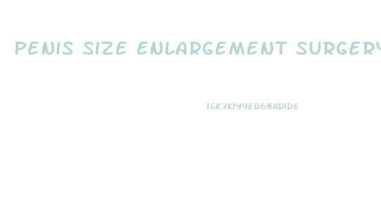 Penis Size Enlargement Surgery
