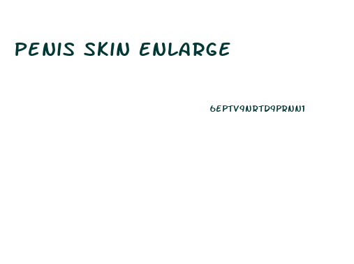 Penis Skin Enlarge