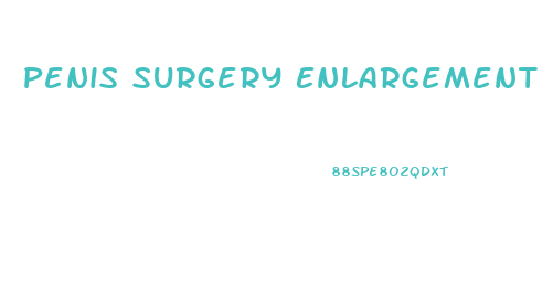 Penis Surgery Enlargement