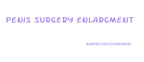 Penis Surgery Enlargment