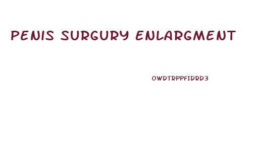 Penis Surgury Enlargment